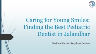 Caring for Young Smiles Finding the Best Pediatric Dentist in Jalandhar