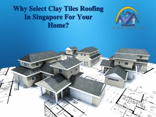 Why Select Clay Tiles Roofing In Singapore For Your Home