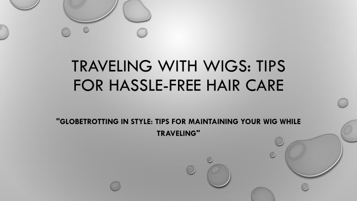 traveling with wigs tips for hassle free hair care