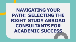 Navigating Your Path Selecting the Right Study Abroad Consultants for Academic Success