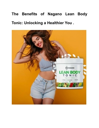 The Benefits of Nagano Lean Body Tonic- Unlocking a Healthier You