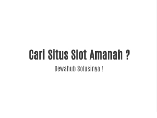 cari situs slot amanah dewahub solusinya