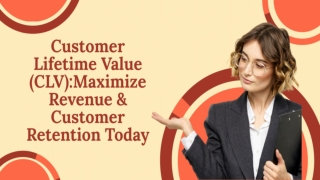 Customer Lifetime Value (CLV):Maximize Revenue & Customer Retention Today