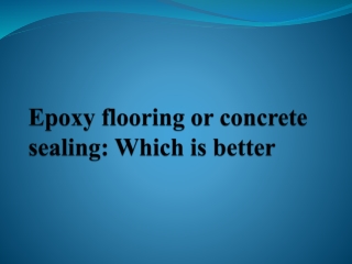 Epoxy flooring or concrete sealing: Which is better