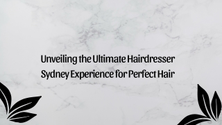 Unveiling the Ultimate Hairdresser Sydney Experience for Perfect Hair