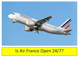 Is Air France Open 24/7? Everything You Need to Know