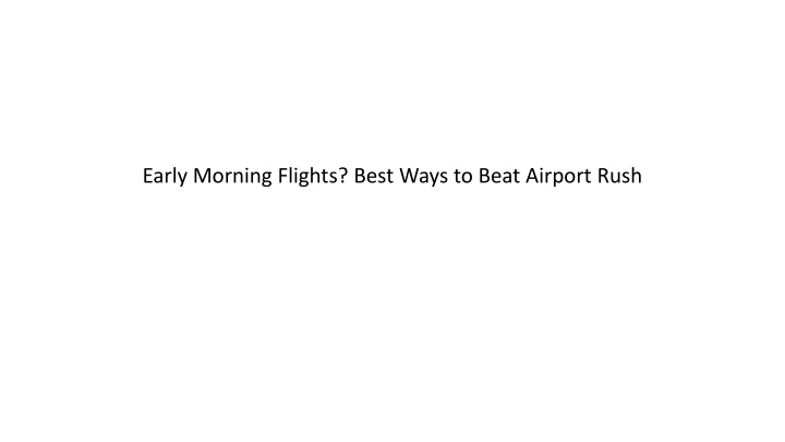 early morning flights best ways to beat airport rush