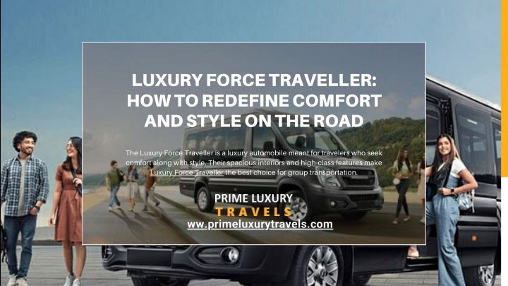 luxury force traveller how to redefine comfort