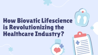 How Biovatic Lifescience is Revolutionizing the Healthcare Industry?