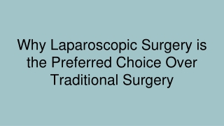 Why Laparoscopic Surgery is the Preferred Choice Over Traditional Surgery