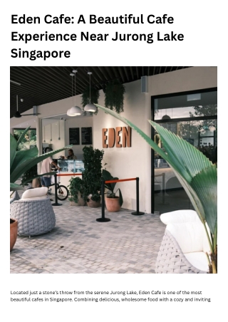 Eden Cafe A Beautiful Cafe Experience Near Jurong Lake Singapore
