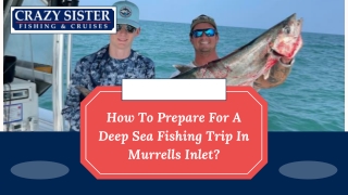 How To Prepare For A Deep Sea Fishing Trip In Murrells Inlet