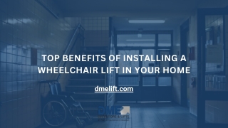 Top Benefits of Installing a Wheelchair Lift in Your Home By DME Elevators And Lifts