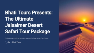 Bhati Tours Presents The Ultimate Jaisalmer Desert Safari Tour Package