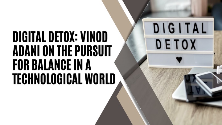 digital detox vinod adani on the pursuit