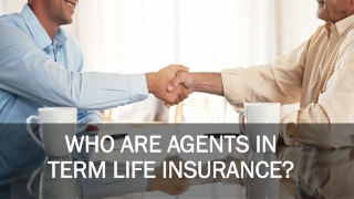 Who Are Agents in Term Life Insurance