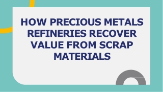 How Precious Metals Refineries Recover Value from Scrap Materials