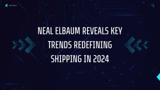 Neal Elbaum Reveals Key Trends Redefining Shipping in 2024