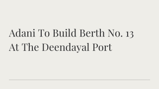 adani to build berth no 13 at the deendayal port