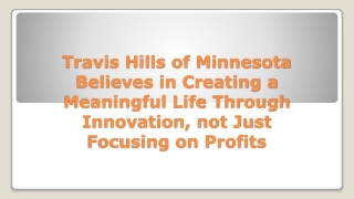 Travis Hills of Minnesota Believes in Creating a Meaningful Life Through Innovation, not Just Focusing on Profits