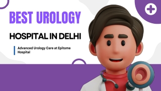 Best Urology Hospital in Delhi  Advanced Urology Care at Epitome Hospital