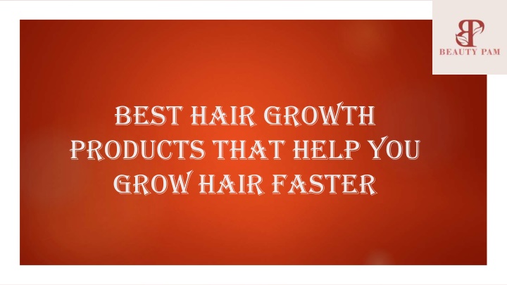 best hair growth products that help you grow hair