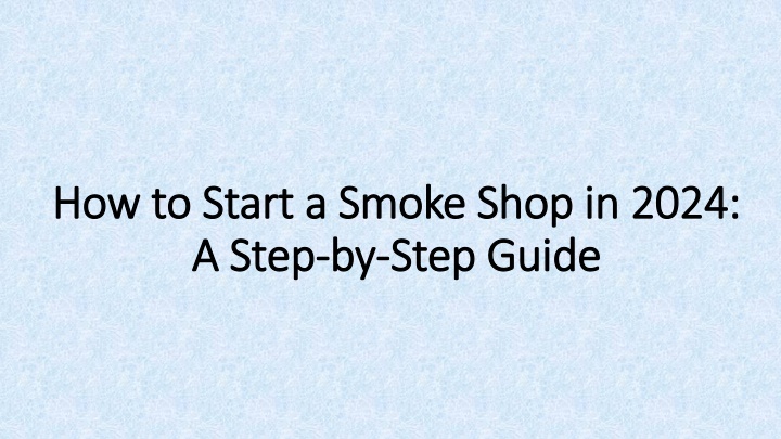 how to start a smoke shop in 2024 a step by step guide