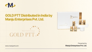 GOLD PTT Distributed in India by Manju Enterprises Pvt. Ltd.