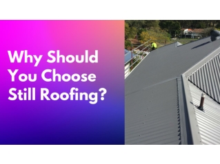 Why Should You Choose Still Roofing_