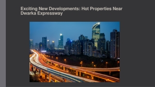 exciting new developments hot properties near dwarka expressway