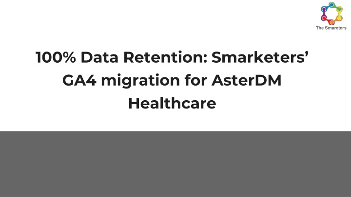 100 data retention smarketers ga4 migration for asterdm healthcare