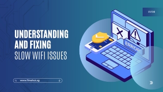 UNDERSTANDING AND FIXING SLOW WIFI ISSUES