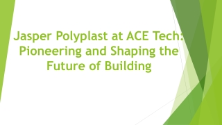 jasper polyplast at ace tech pioneering and shaping the future of building