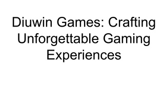 Diuwin Games_ Crafting Unforgettable Gaming Experiences (1)