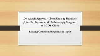 Dr. Akash Agarwal – Best Knee & Shoulder Joint Replacement & Arthroscopy Surgeon