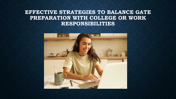 effective strategies to balance gate preparation with college or work responsibilities