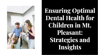 Ensuring Optimal Dental Health for Children in Mt. Pleasant: Strategies and Insi