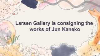 Larsen Gallery is consigning the works of Jun Kaneko