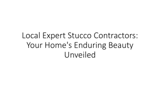Local Expert Stucco Contractors Your Home's Enduring Beauty Unveiled