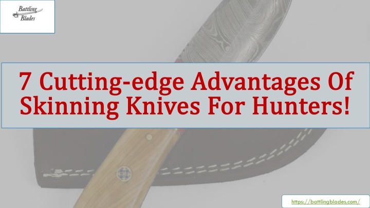 7 cutting edge advantages of skinning knives