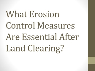 What Erosion Control Measures Are Essential After Land Clearing?