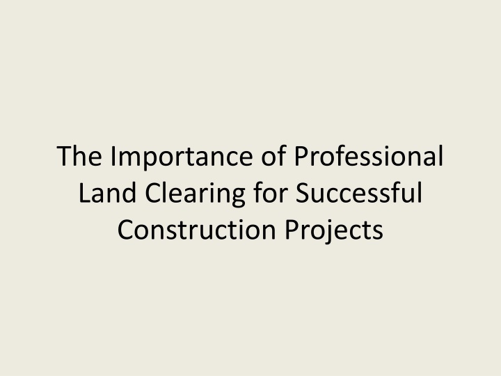 the importance of professional land clearing for successful construction projects