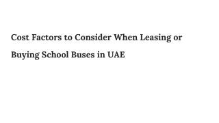 Cost Factors to Consider When Leasing or Buying School Buses in UAE