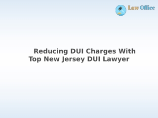 Reducing DUI Charges With Top New Jersey DUI Lawyer