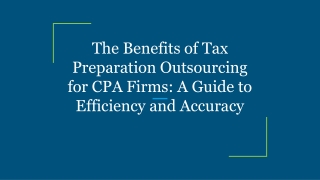 The Benefits of Tax Preparation Outsourcing for CPA Firms_ A Guide to Efficiency and Accuracy