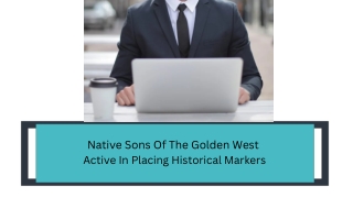 Native Sons of the Golden West - Active In Placing Historical Markers