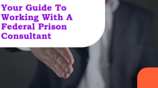 Your Guide To Working With A Federal Prison Consultant