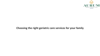 Choosing the right geriatric care services for your family