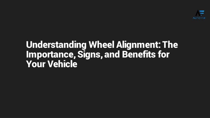 understanding wheel alignment the importance signs and benefits for your vehicle