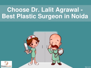 Choose Dr. Lalit Agrawal - Best Plastic Surgeon in Noida